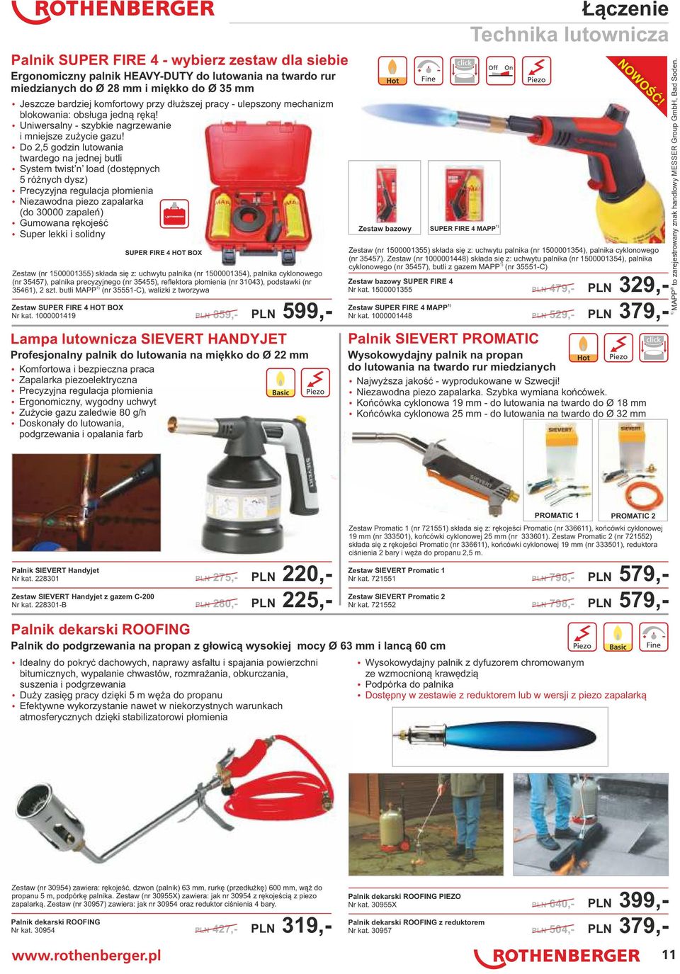 ź Do 2,5 godzin lutowania twardego na jednej butli ź System twist n load (dostępnych 5 różnych dysz) ź Precyzyjna regulacja płomienia ź Niezawodna piezo zapalarka (do 30000 zapaleń) ź Gumowana