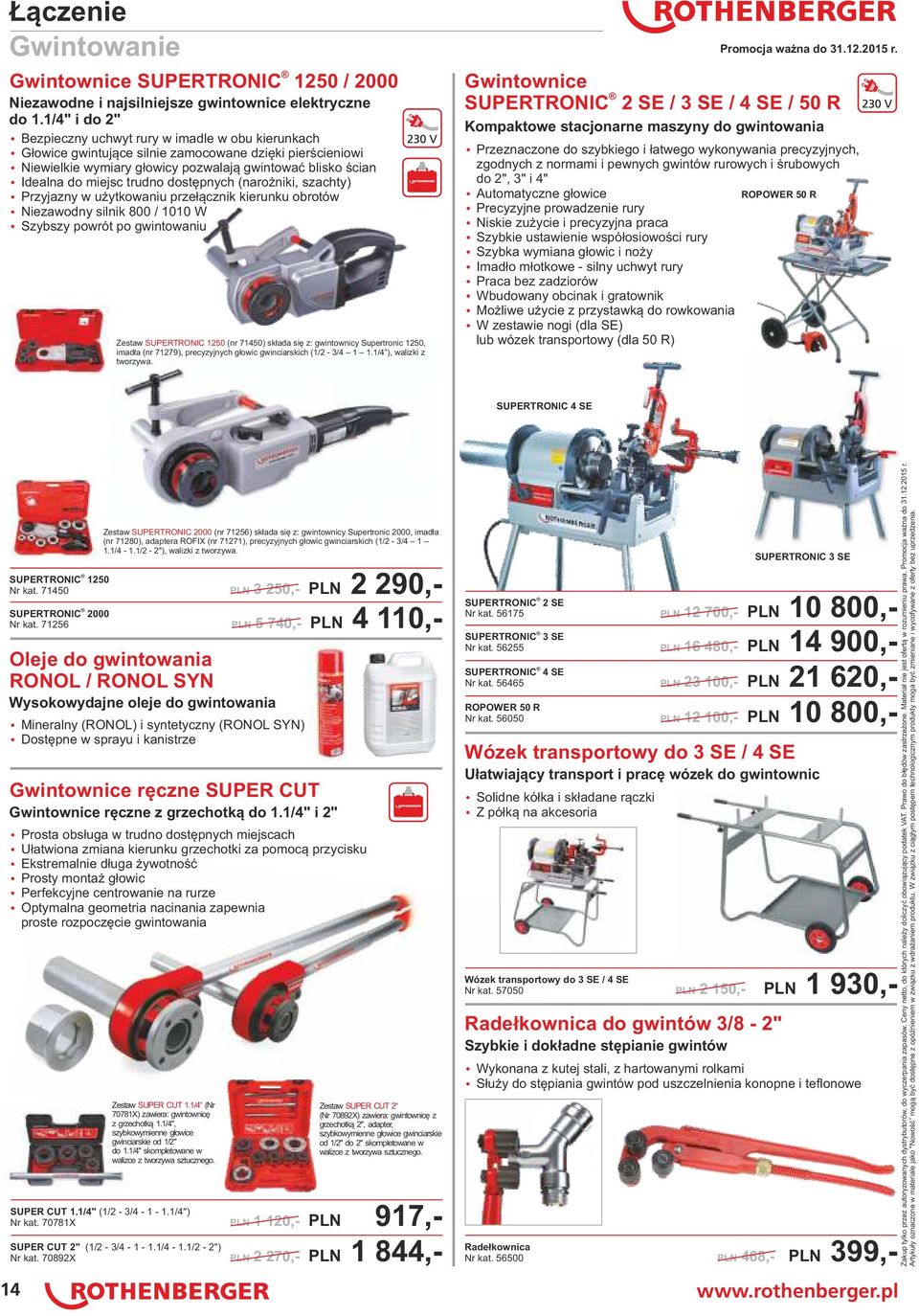 miejsc trudno dostępnych (narożniki, szachty) ź Przyjazny w użytkowaniu przełącznik kierunku obrotów ź Niezawodny silnik 800 / 1010 W ź Szybszy powrót po gwintowaniu Zestaw SUPERTRONIC 1250 (nr