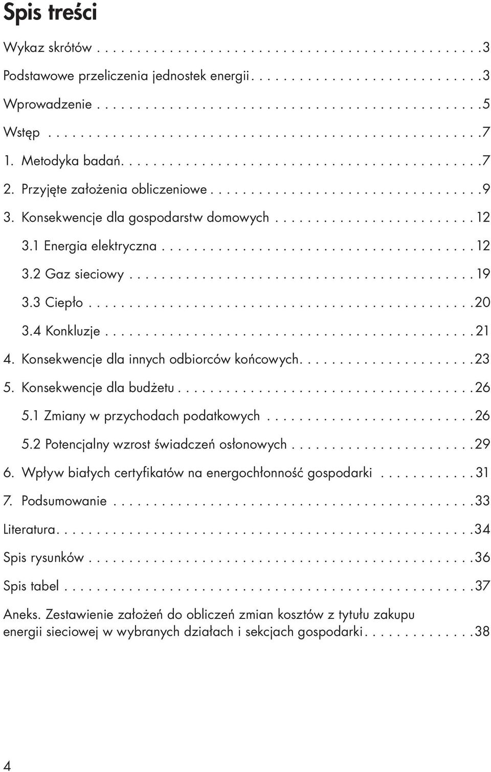 Konsekwencje dla gospodarstw domowych......................... 12 3.1 Energia elektryczna....................................... 12 3.2 Gaz sieciowy........................................... 19 3.