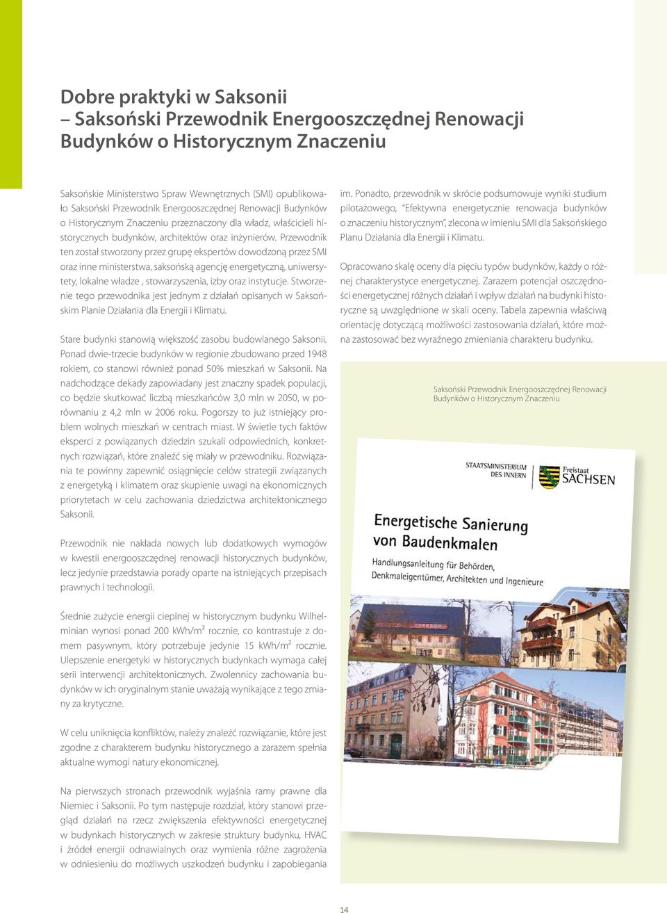 Przewodnik ten został stworzony przez grupę ekspertów dowodzoną przez SMI oraz inne ministerstwa, saksońską agencję energetyczną, uniwersytety, lokalne władze, stowarzyszenia, izby oraz instytucje.