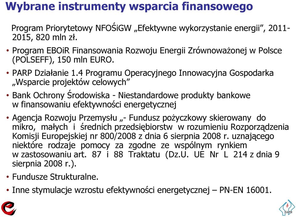 4 Programu Operacyjnego Innowacyjna Gospodarka Wsparcie projektów celowych Bank Ochrony Środowiska - Niestandardowe produkty bankowe w finansowaniu efektywności energetycznej Agencja Rozwoju