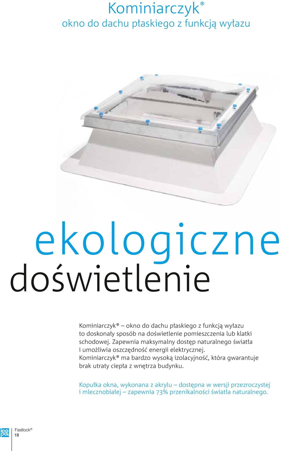 Zapewnia maksymalny dostęp naturalnego światła i umożliwia oszczędność energii elektrycznej.