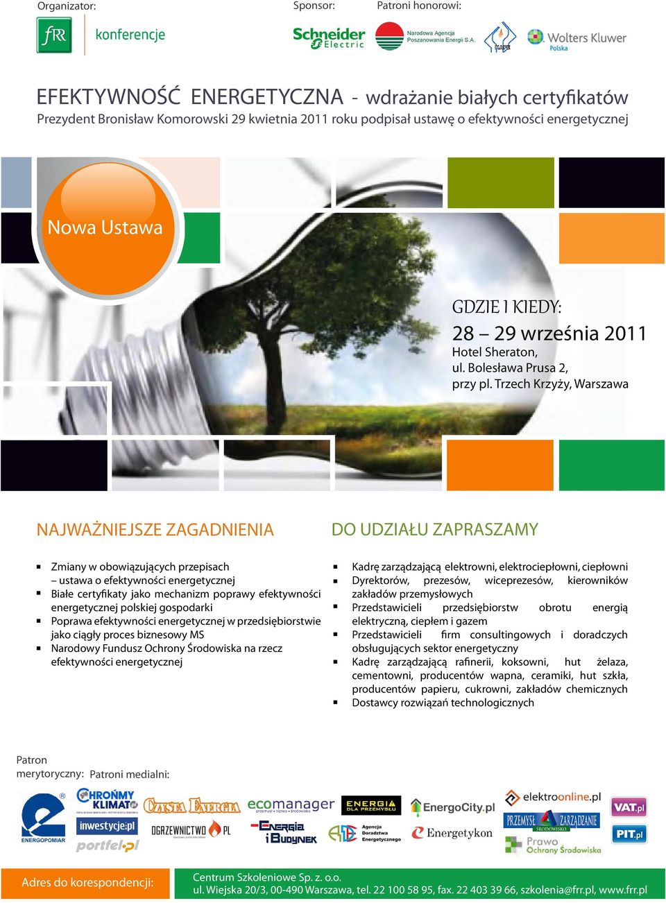 EFEKTYWNOŚĆ ENERGETYCZNA - wdrażanie białych certyfikatów Prezydent Bronisław Komorowski 29 kwietnia 2011 roku podpisał ustawę o efektywności energetycznej Nowa Ustawa GDZIE I KIEDY: 28 29 września