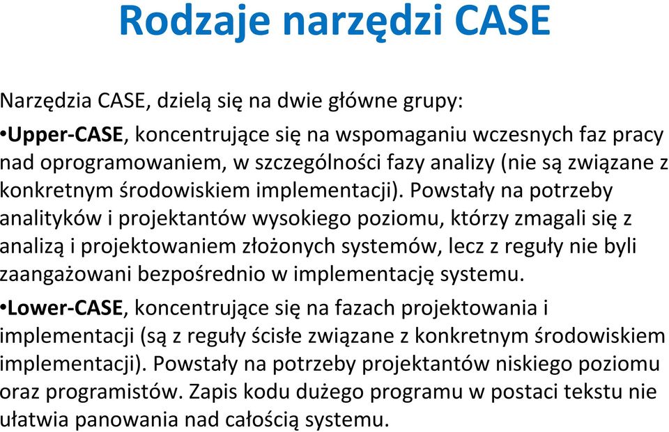 Powstały na potrzeby analityków i projektantów wysokiego poziomu, którzy zmagali sięz analiząi projektowaniem złożonych systemów, lecz z reguły nie byli zaangażowani bezpośrednio w