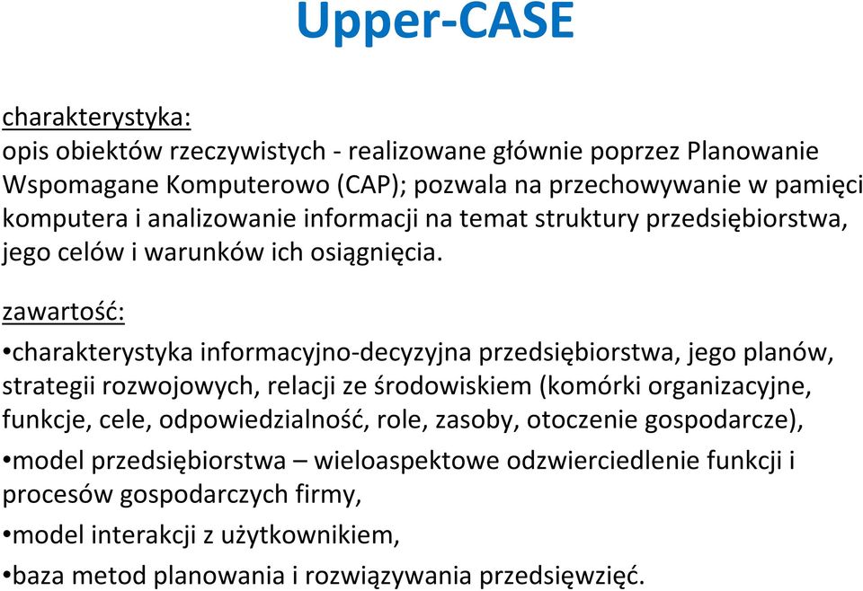 zawartość: charakterystyka informacyjno-decyzyjna przedsiębiorstwa, jego planów, strategii rozwojowych, relacji ze środowiskiem (komórki organizacyjne, funkcje, cele,