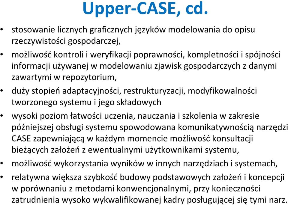 zjawisk gospodarczych z danymi zawartymi w repozytorium, duży stopieńadaptacyjności, restrukturyzacji, modyfikowalności tworzonego systemu i jego składowych wysoki poziom łatwości uczenia, nauczania