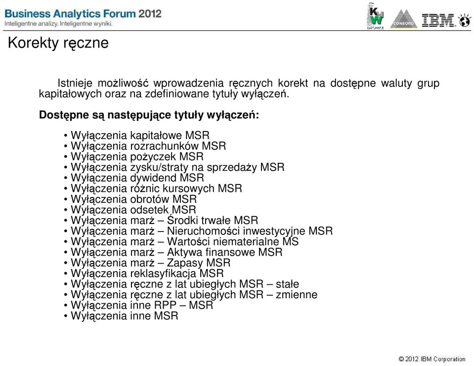 Wyłączenia róŝnic kursowych MSR Wyłączenia obrotów MSR Wyłączenia odsetek MSR Wyłączenia marŝ Środki trwałe MSR Wyłączenia marŝ Nieruchomości inwestycyjne MSR Wyłączenia marŝ Wartości