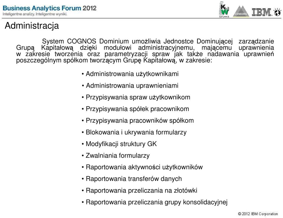 Administrowania uprawnieniami Przypisywania spraw uŝytkownikom Przypisywania spółek pracownikom Przypisywania pracowników spółkom Blokowania i ukrywania formularzy