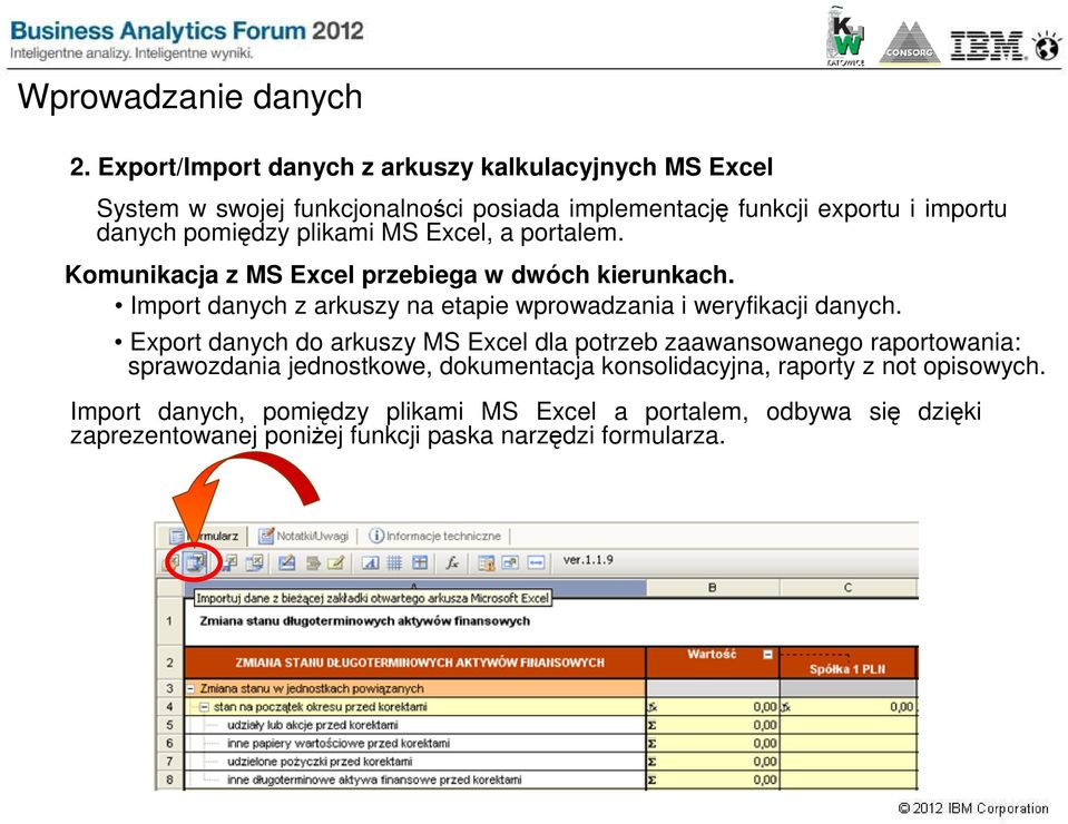 plikami MS Excel, a portalem. Komunikacja z MS Excel przebiega w dwóch kierunkach. Import danych z arkuszy na etapie wprowadzania i weryfikacji danych.