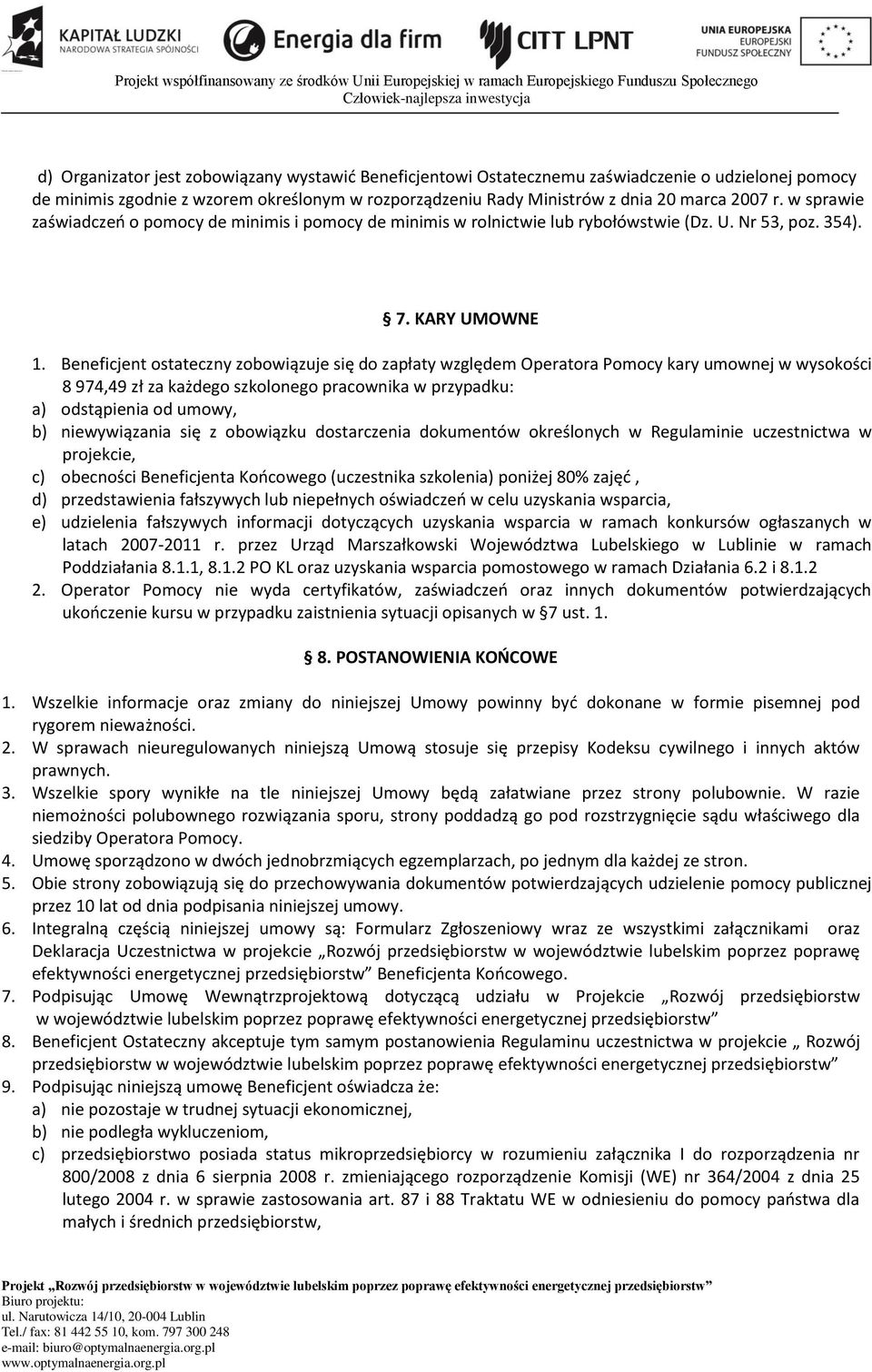 Beneficjent ostateczny zobowiązuje się do zapłaty względem Operatora Pomocy kary umownej w wysokości 8 974,49 zł za każdego szkolonego pracownika w przypadku: a) odstąpienia od umowy, b)