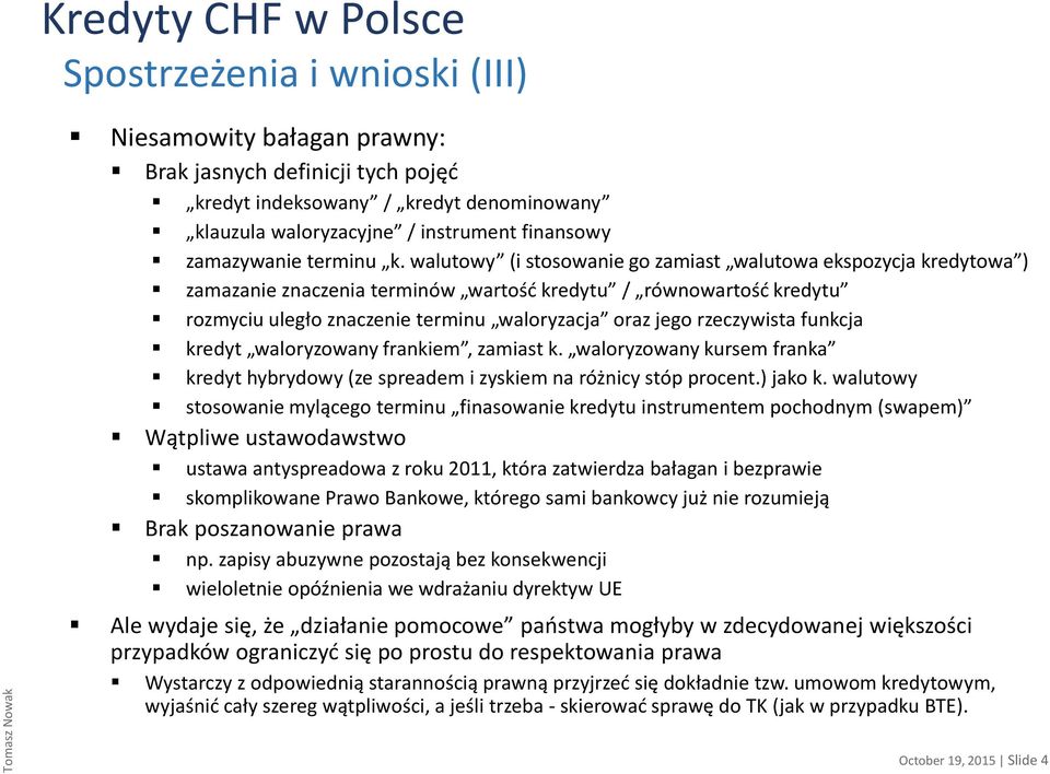 walutowy (i stosowanie go zamiast walutowa ekspozycja kredytowa ) zamazanie znaczenia terminów wartość kredytu / równowartość kredytu rozmyciu uległo znaczenie terminu waloryzacja oraz jego