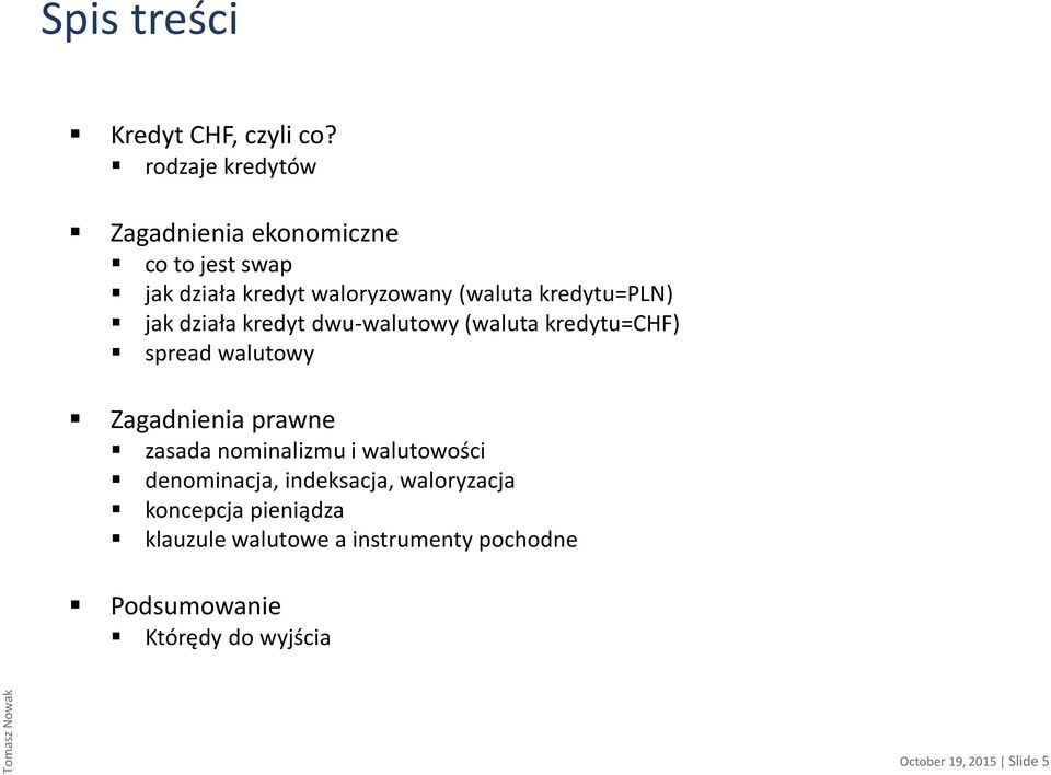 kredytu=pln) jak działa kredyt dwu-walutowy (waluta kredytu=chf) spread walutowy Zagadnienia prawne