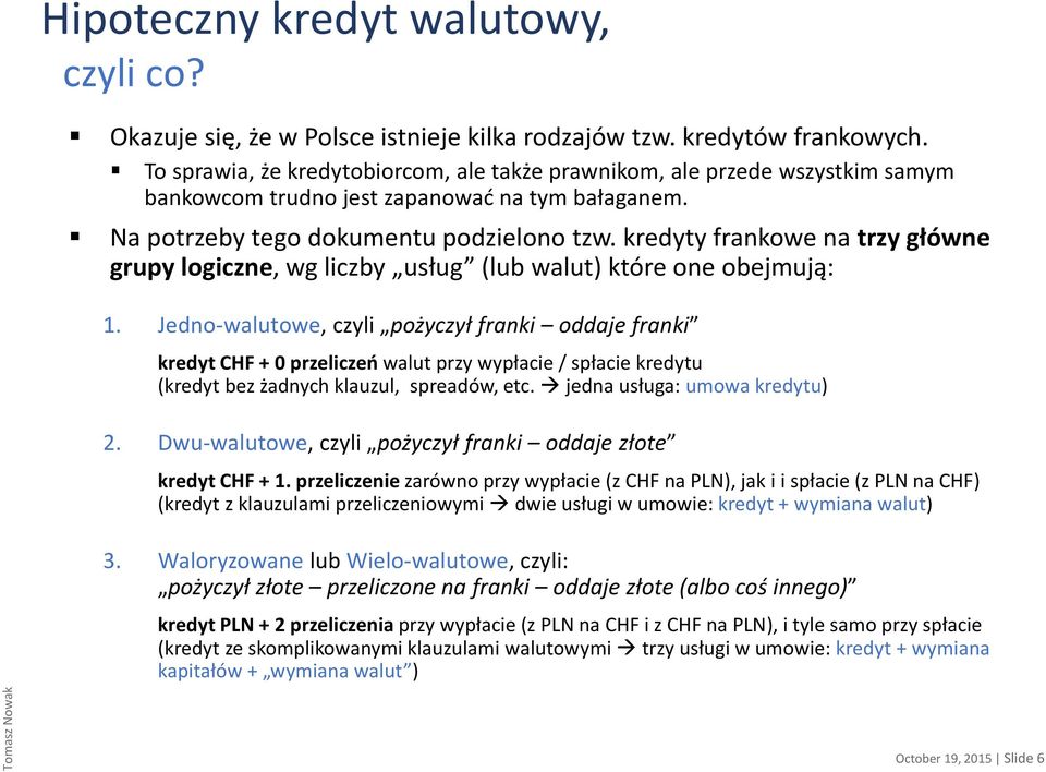 kredyty frankowe na trzy główne grupy logiczne, wg liczby usług (lub walut) które one obejmują: 1.