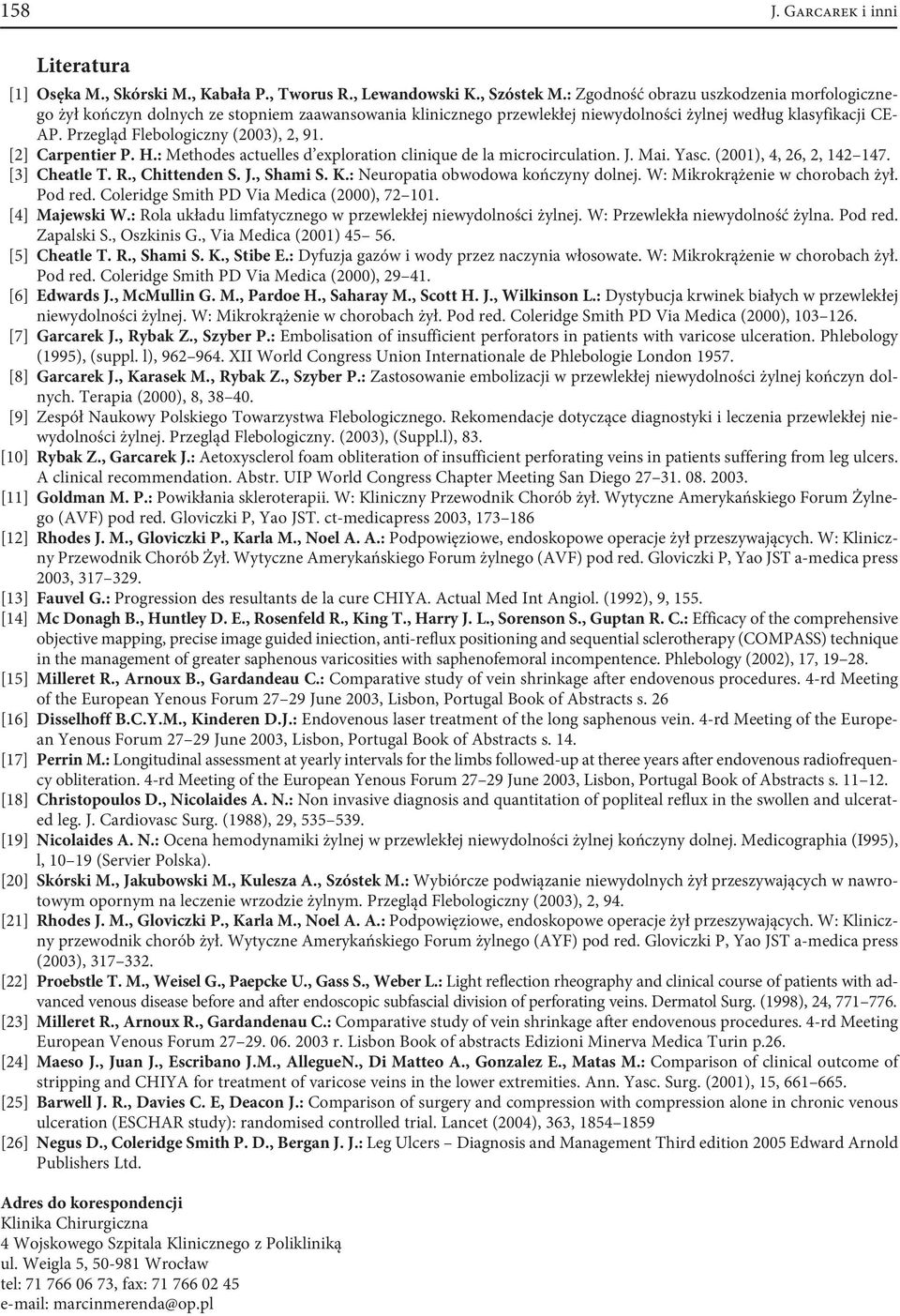 Przegląd Flebologiczny (2003), 2, 91. [2] Carpentier P. H.: Methodes actuelles d exploration clinique de la microcirculation. J. Mai. Yasc. (2001), 4, 26, 2, 142 147. [3] Cheatle T. R., Chittenden S.