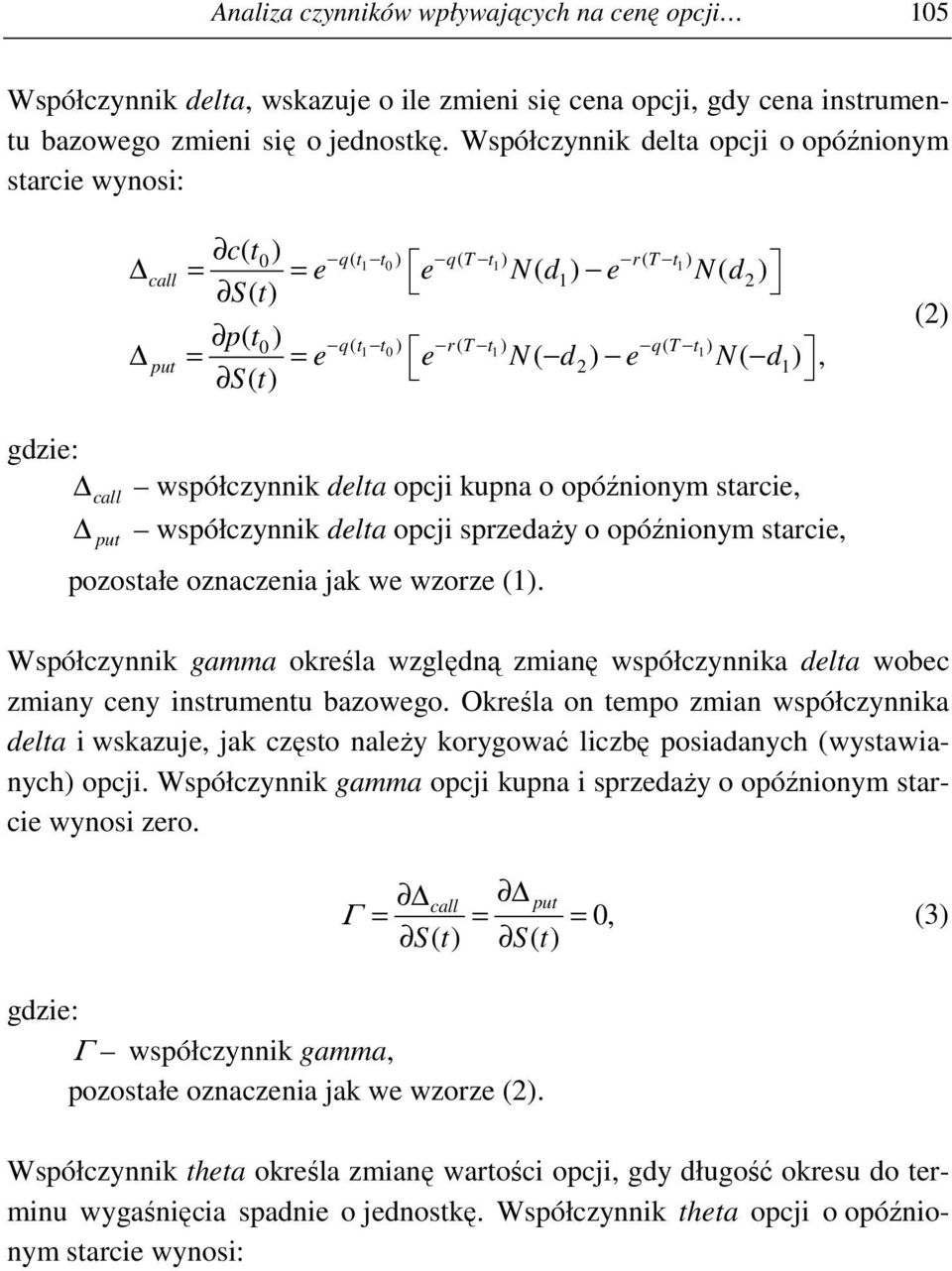 współczynnik delta opcji kupna o opóźnionym starcie, call współczynnik delta opcji sprzedaŝy o opóźnionym starcie, put pozostałe oznaczenia jak we wzorze (1.