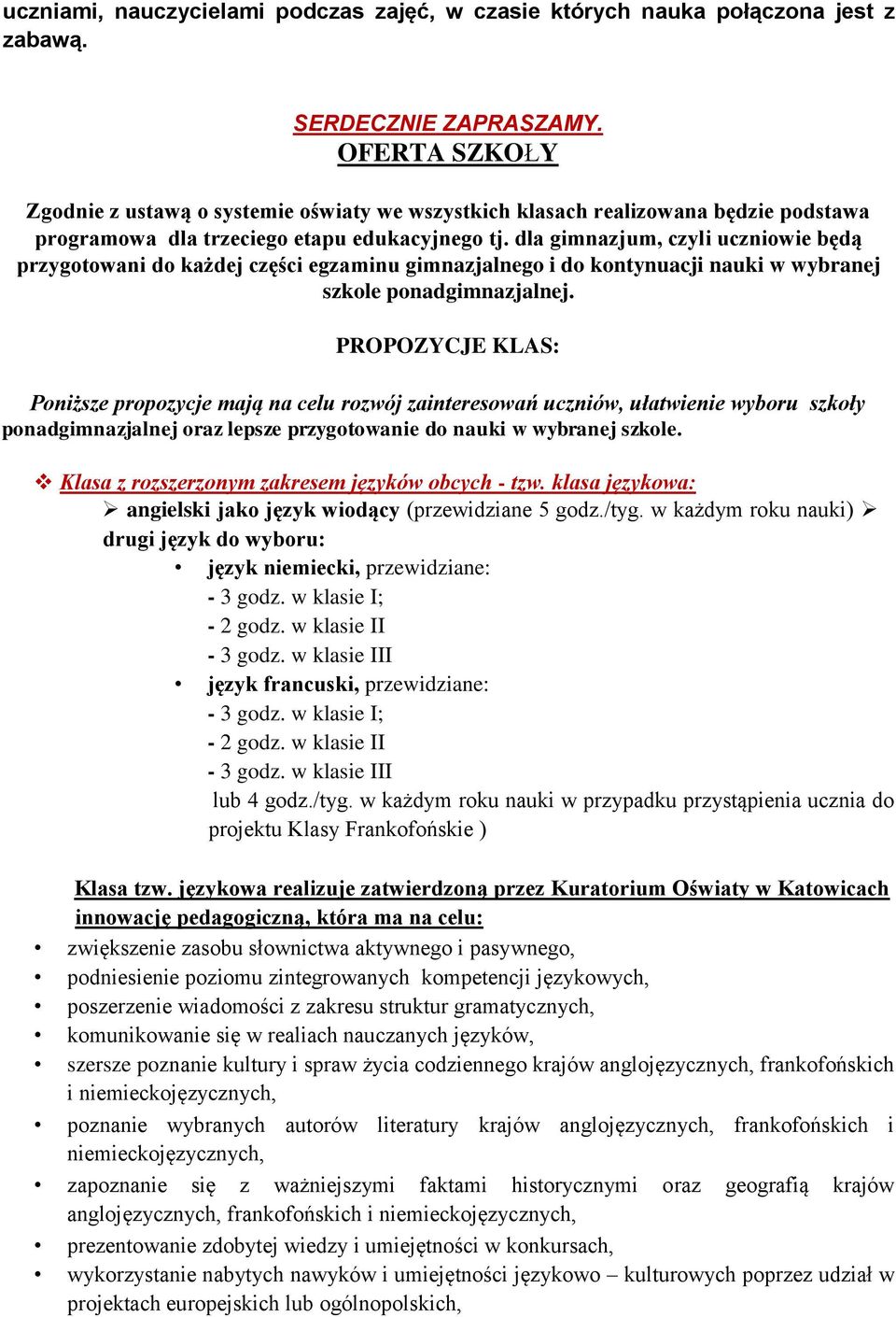 dla gimnazjum, czyli uczniowie będą przygotowani do każdej części egzaminu gimnazjalnego i do kontynuacji nauki w wybranej szkole ponadgimnazjalnej.