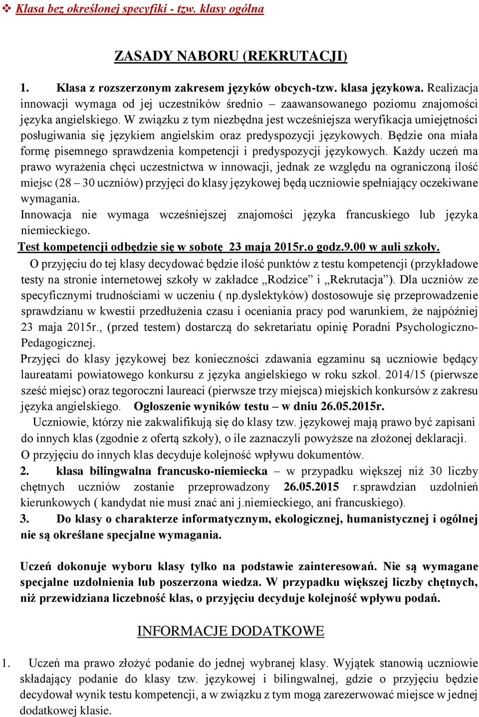 W związku z tym niezbędna jest wcześniejsza weryfikacja umiejętności posługiwania się językiem angielskim oraz predyspozycji językowych.