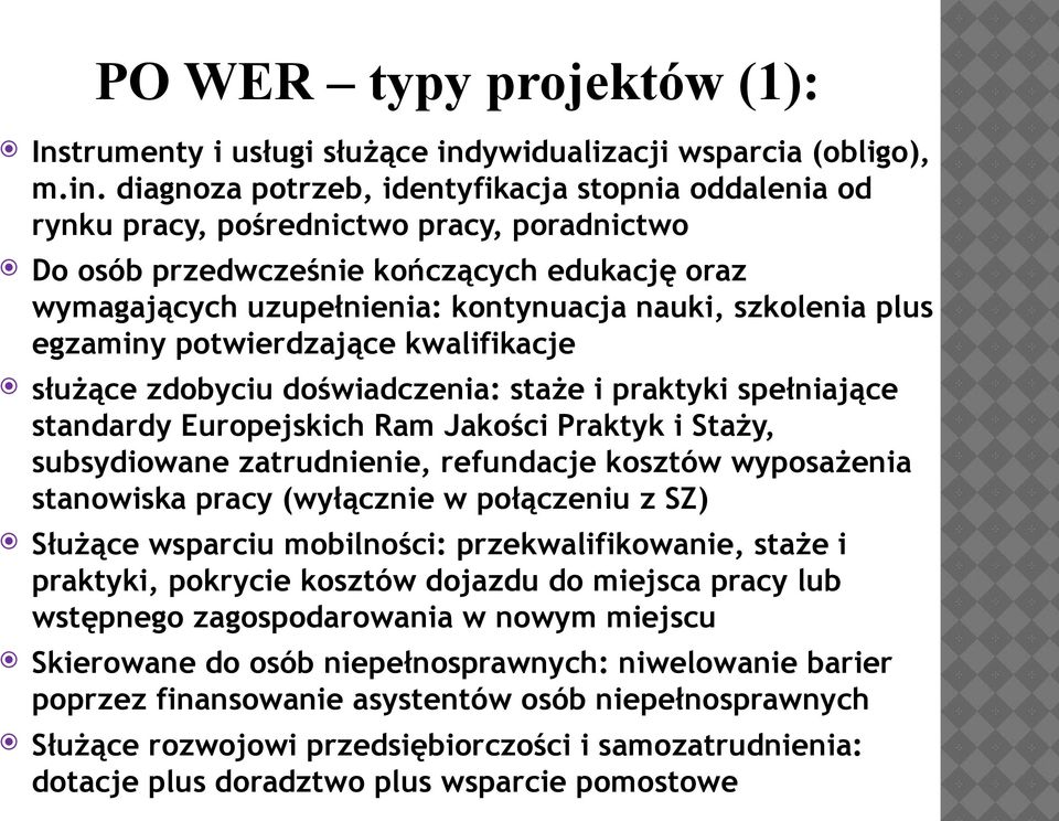 diagnoza potrzeb, identyfikacja stopnia oddalenia od rynku pracy, pośrednictwo pracy, poradnictwo Do osób przedwcześnie kończących edukację oraz wymagających uzupełnienia: kontynuacja nauki,