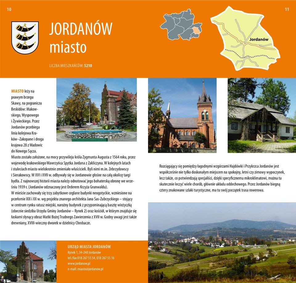 Miasto zostało założone, na mocy przywileju króla Zygmunta Augusta z 1564 roku, przez wojewodę krakowskiego Wawrzyńca Spytka Jordana z Zakliczyna.