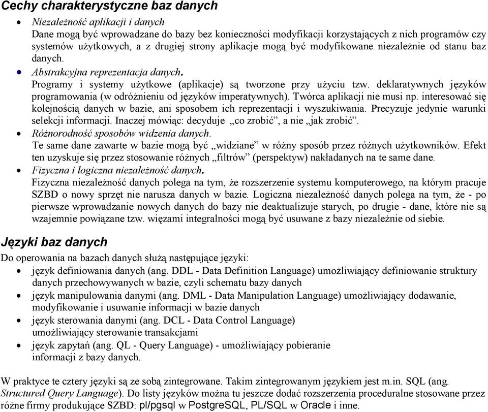 deklaratywnych języków programowania (w odróŝnieniu od języków imperatywnych). Twórca aplikacji nie musi np. interesować się kolejnością danych w bazie, ani sposobem ich reprezentacji i wyszukiwania.