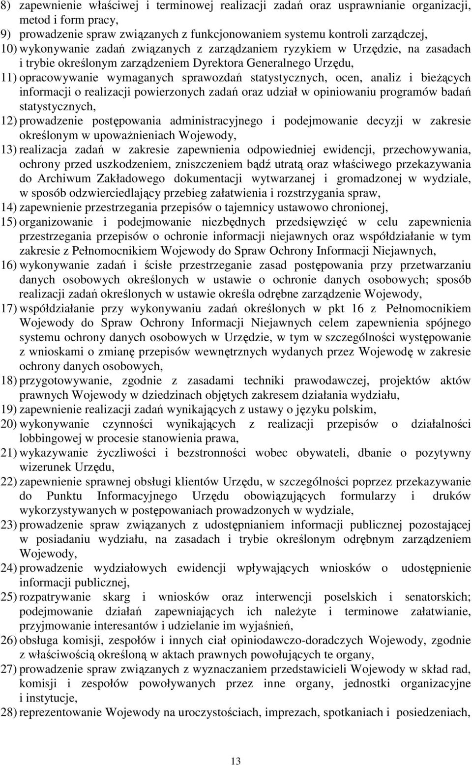 ocen, analiz i bieżących informacji o realizacji powierzonych zadań oraz udział w opiniowaniu programów badań statystycznych, 12) prowadzenie postępowania administracyjnego i podejmowanie decyzji w