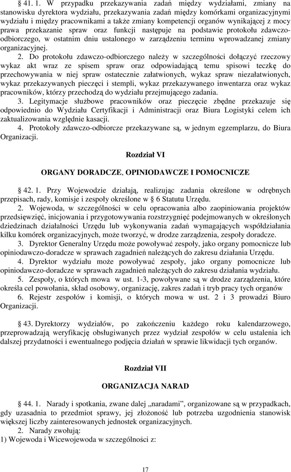 kompetencji organów wynikającej z mocy prawa przekazanie spraw oraz funkcji następuje na podstawie protokołu zdawczoodbiorczego, w ostatnim dniu ustalonego w zarządzeniu terminu wprowadzanej zmiany