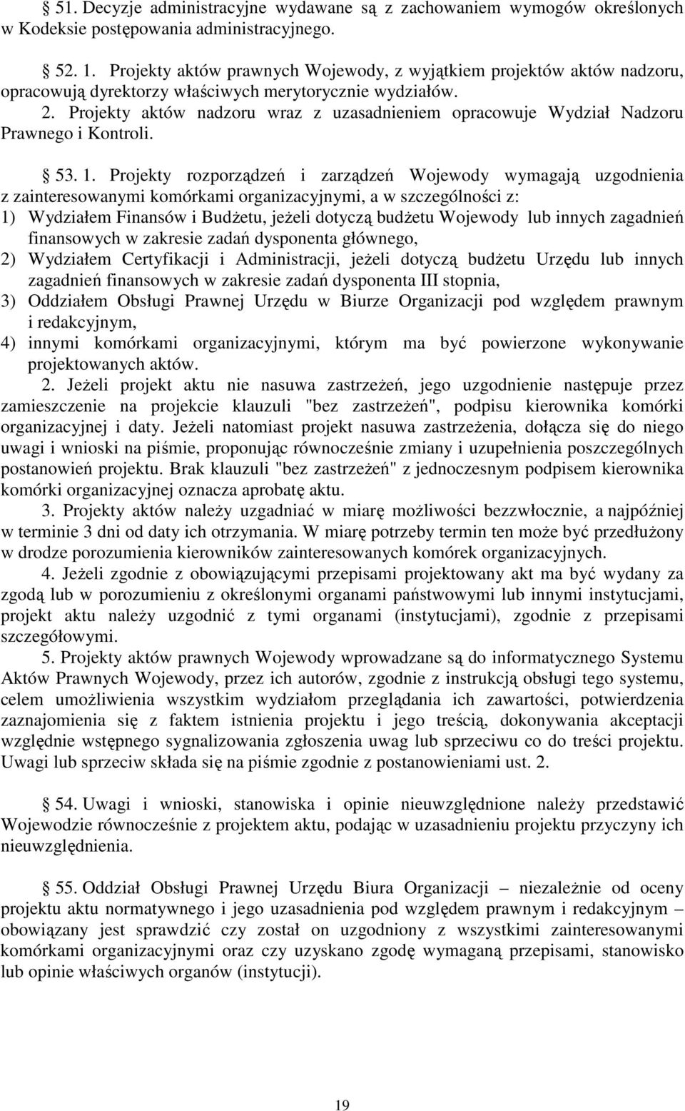 Projekty aktów nadzoru wraz z uzasadnieniem opracowuje Wydział Nadzoru Prawnego i Kontroli. 53. 1.