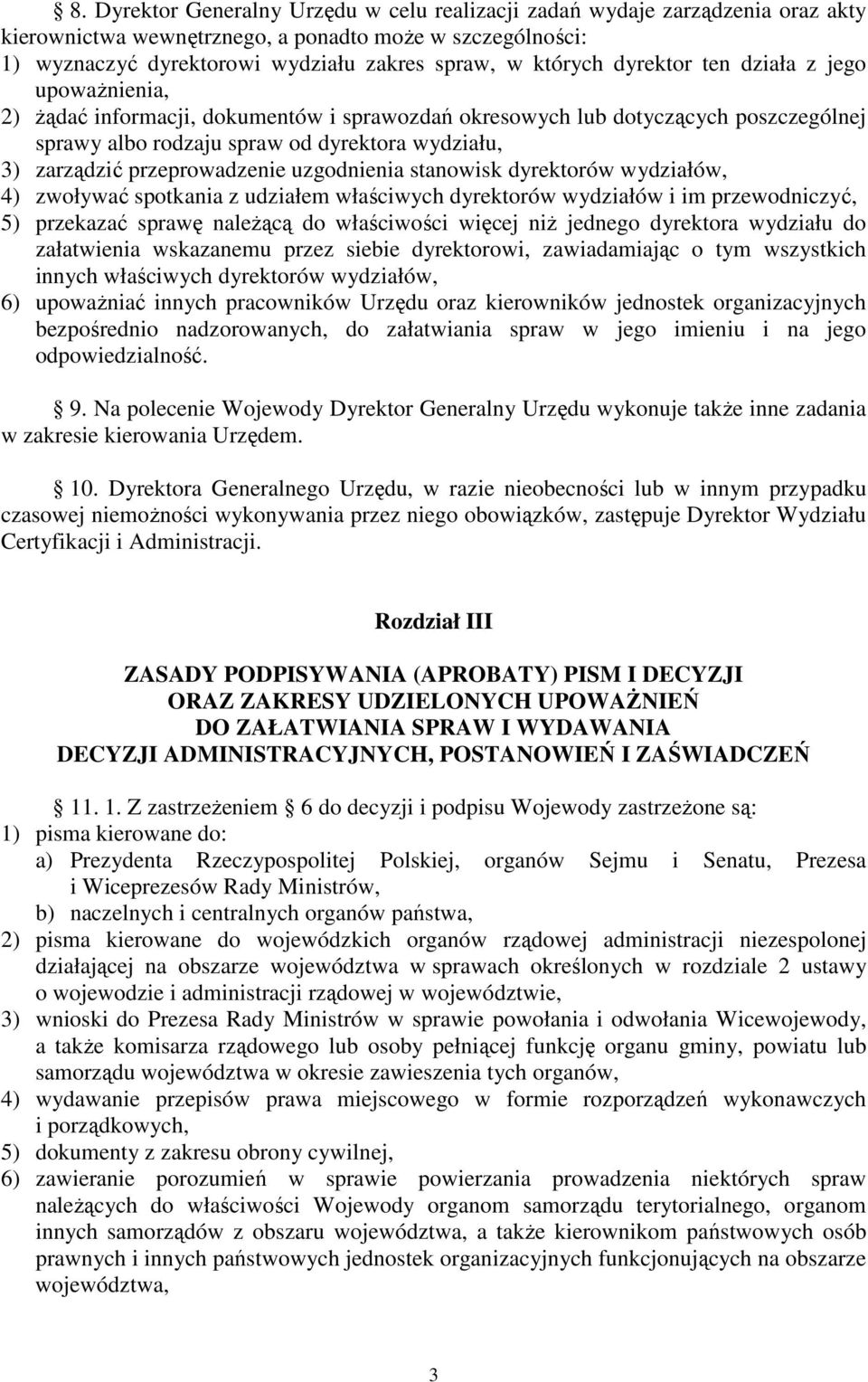 przeprowadzenie uzgodnienia stanowisk dyrektorów wydziałów, 4) zwoływać spotkania z udziałem właściwych dyrektorów wydziałów i im przewodniczyć, 5) przekazać sprawę należącą do właściwości więcej niż