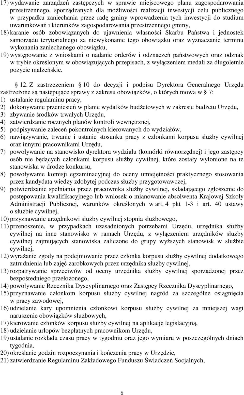 samorządu terytorialnego za niewykonanie tego obowiązku oraz wyznaczanie terminu wykonania zaniechanego obowiązku, 19) występowanie z wnioskami o nadanie orderów i odznaczeń państwowych oraz odznak w