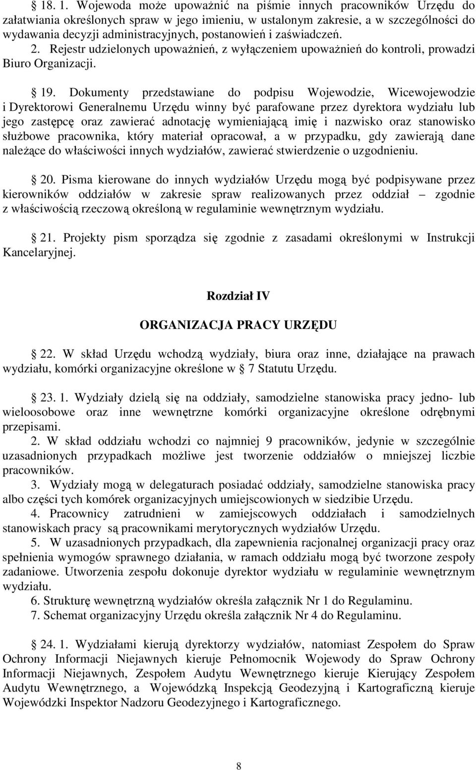 postanowień i zaświadczeń. 2. Rejestr udzielonych upoważnień, z wyłączeniem upoważnień do kontroli, prowadzi Biuro Organizacji. 19.