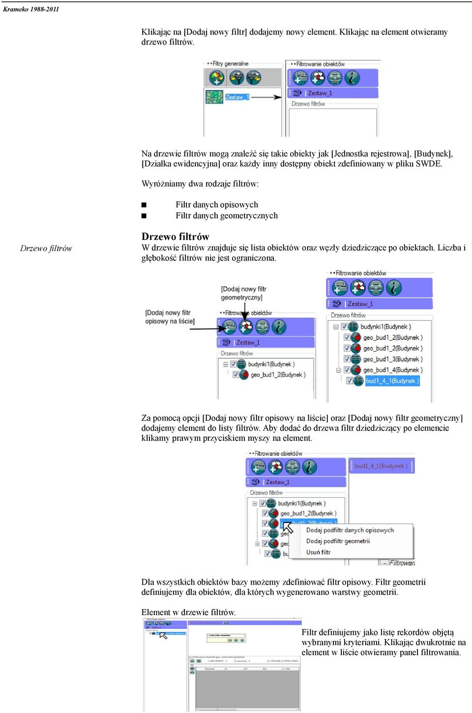Wyróżniamy dwa rodzaje filtrów: Filtr danych opisowych Filtr danych geometrycznych Drzewo filtrów Drzewo filtrów W drzewie filtrów znajduje się lista obiektów oraz węzły dziedziczące po obiektach.