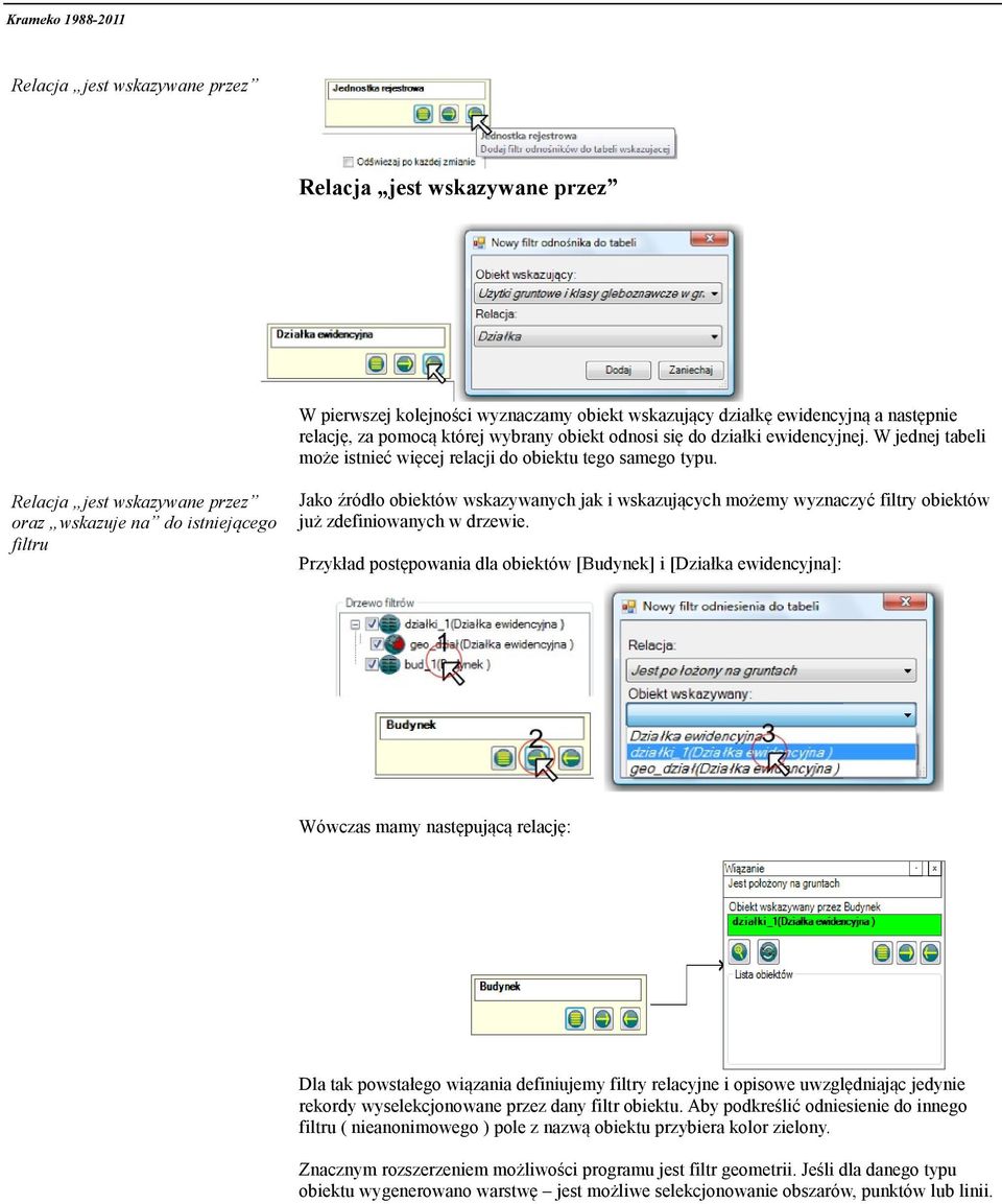 Relacja jest wskazywane przez oraz wskazuje na do istniejącego filtru Jako źródło obiektów wskazywanych jak i wskazujących możemy wyznaczyć filtry obiektów już zdefiniowanych w drzewie.