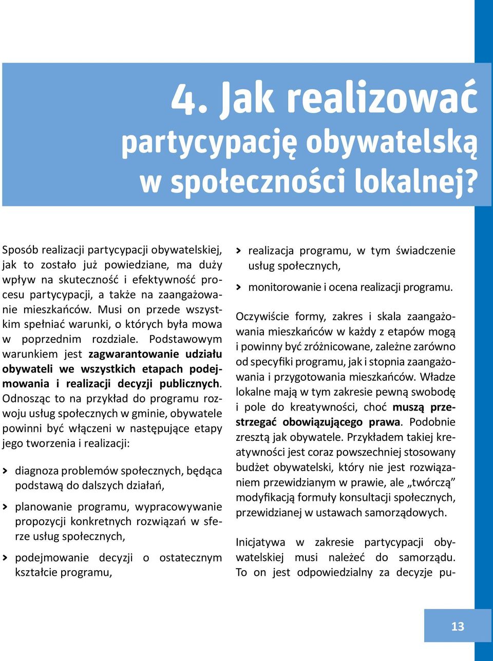 Musi on przede wszystkim spełniać warunki, o których była mowa w poprzednim rozdziale.