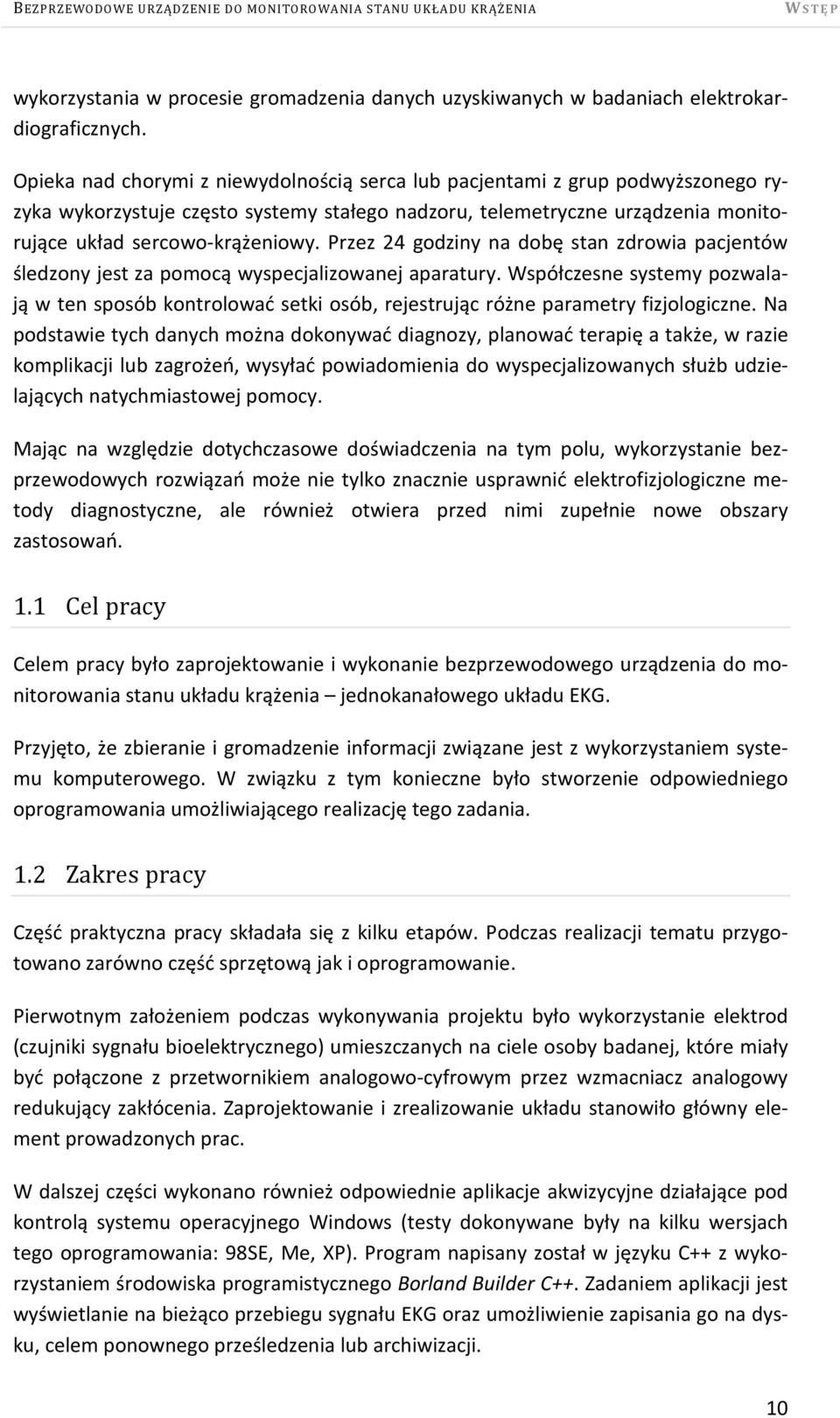 Przez 24 godziny na dobę stan zdrowia pacjentów śledzony jest za pomocą wyspecjalizowanej aparatury.