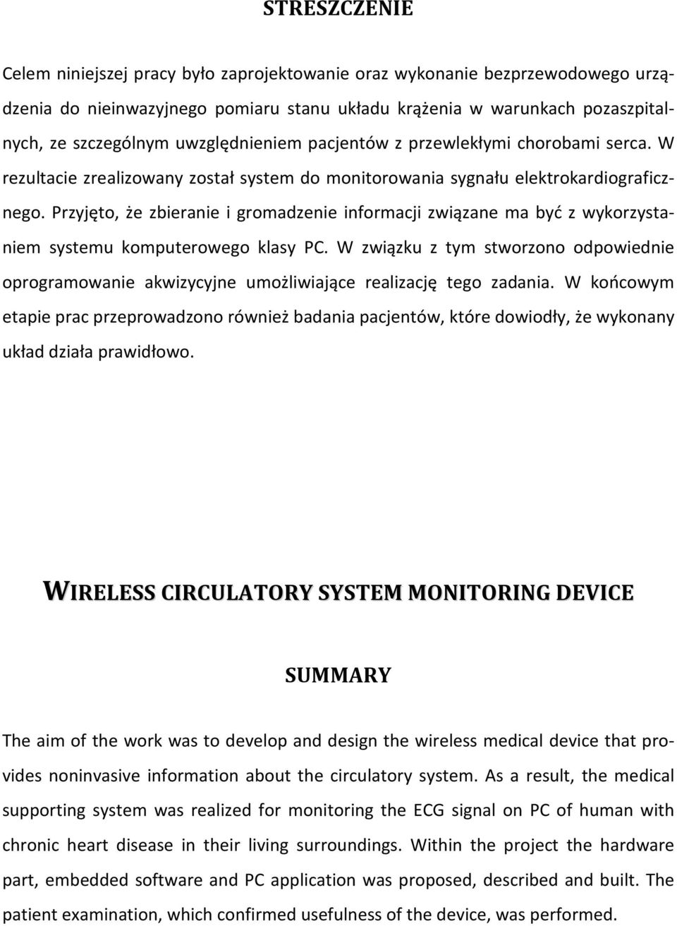 Przyjęto, że zbieranie i gromadzenie informacji związane ma być z wykorzystaniem systemu komputerowego klasy PC.