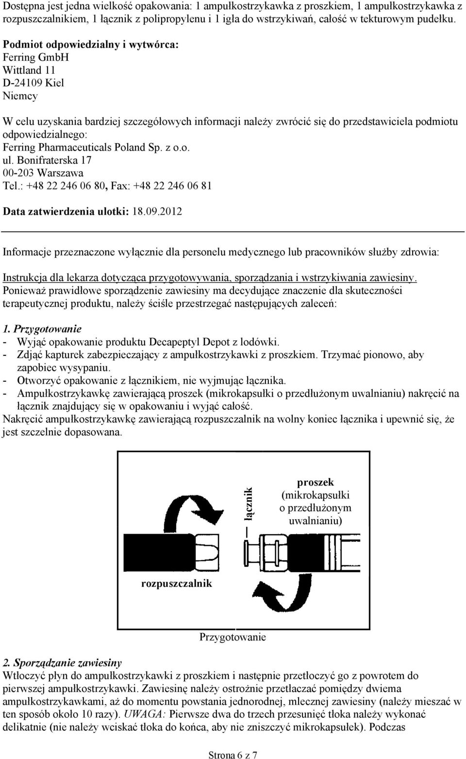 Ferring Pharmaceuticals Poland Sp. z o.o. ul. Bonifraterska 17 00-203 Warszawa Tel.: +48 22 246 06 80, Fax: +48 22 246 06 81 Data zatwierdzenia ulotki: 18.09.