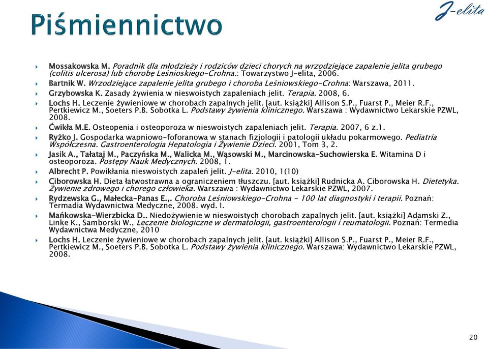 Leczenie żywieniowe w chorobach zapalnych jelit. [aut. książki] Allison S.P., Fuarst P., Meier R.F., Pertkiewicz M., Soeters P.B. Sobotka L. Podstawy żywienia klinicznego.