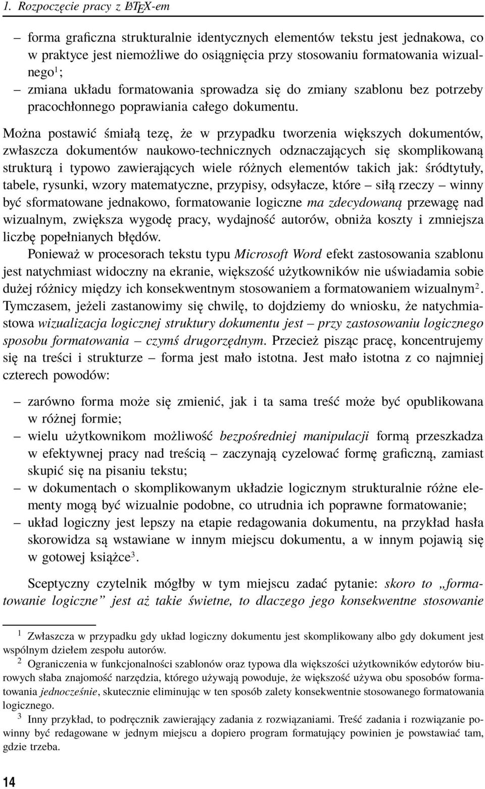 Można postawić śmiałą tezę, że w przypadku tworzenia większych dokumentów, zwłaszcza dokumentów naukowo-technicznych odznaczających się skomplikowaną strukturą i typowo zawierających wiele różnych