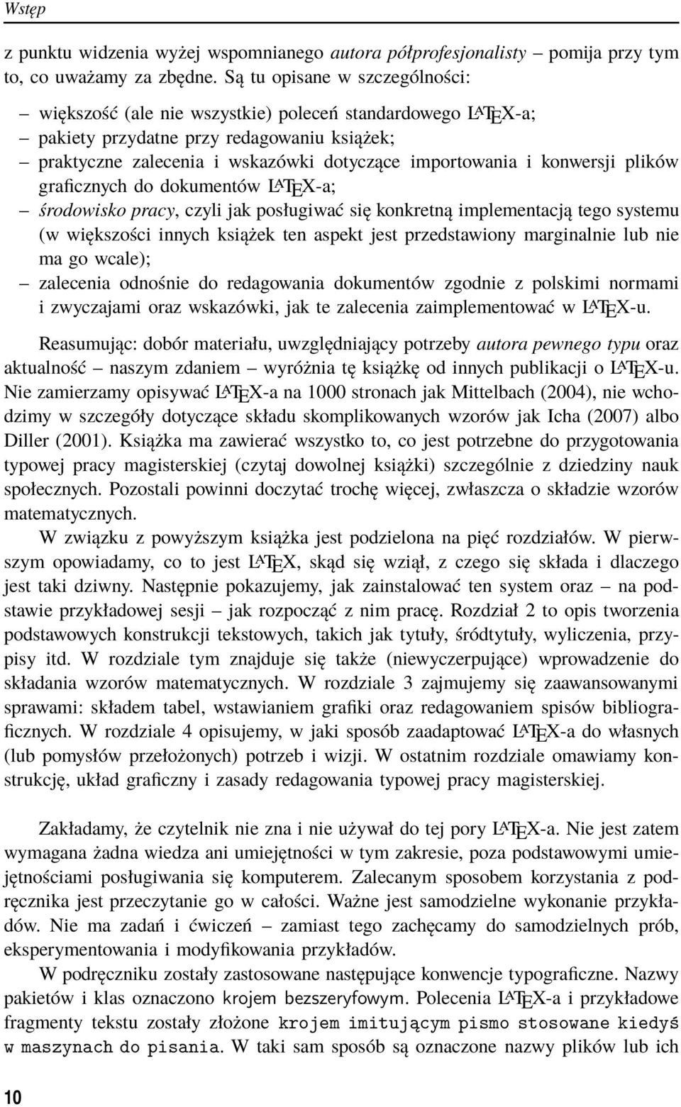 konwersji plików graficznych do dokumentów LaTEX-a; środowisko pracy, czyli jak posługiwać się konkretną implementacją tego systemu (w większości innych książek ten aspekt jest przedstawiony