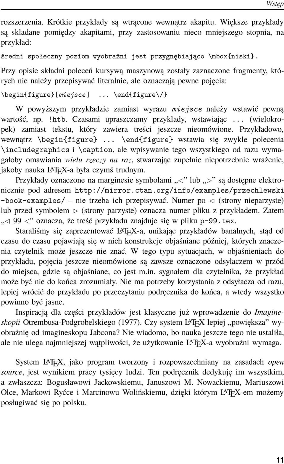 Przy opisie składni poleceń kursywą maszynową zostały zaznaczone fragmenty, których nie należy przepisywać literalnie, ale oznaczają pewne pojęcia: \begin{figure}[miejsce ].