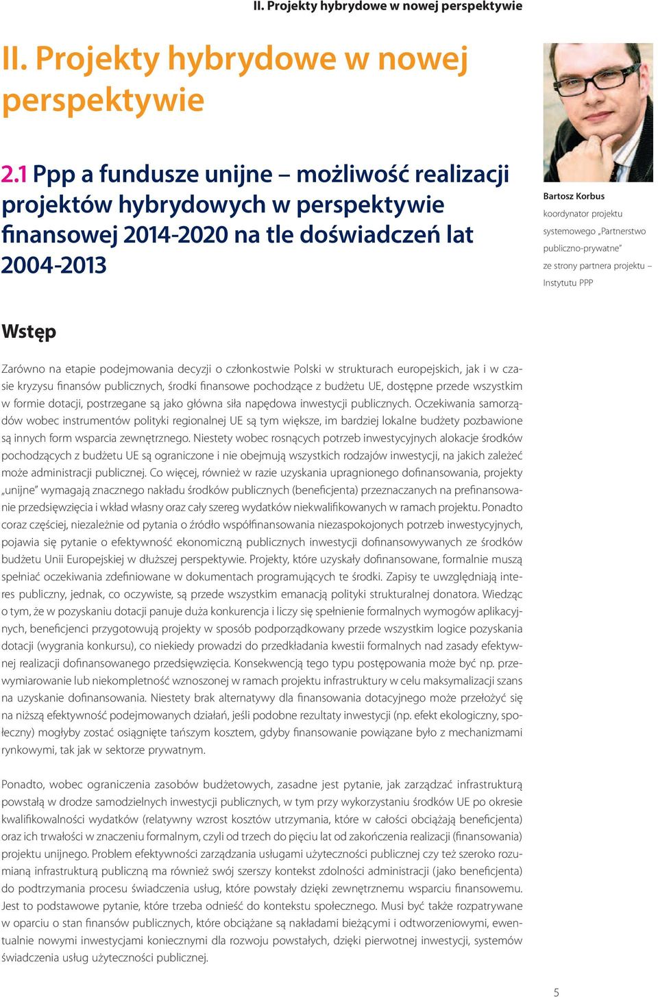 publiczno-prywatne ze strony partnera projektu Instytutu PPP Wstęp Zarówno na etapie podejmowania decyzji o członkostwie Polski w strukturach europejskich, jak i w czasie kryzysu finansów