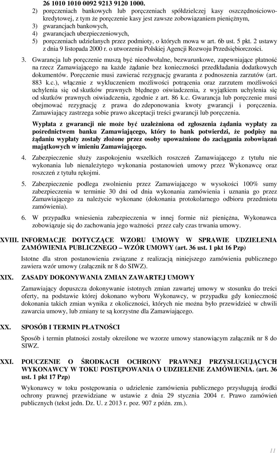 ubezpieczeniowych, 5) poręczeniach udzielanych przez podmioty, o których mowa w art. 6b ust. 5 pkt. 2 ustawy z dnia 9 listopada 2000 r. o utworzeniu Polskiej Agencji Rozwoju Przedsiębiorczości. 3.