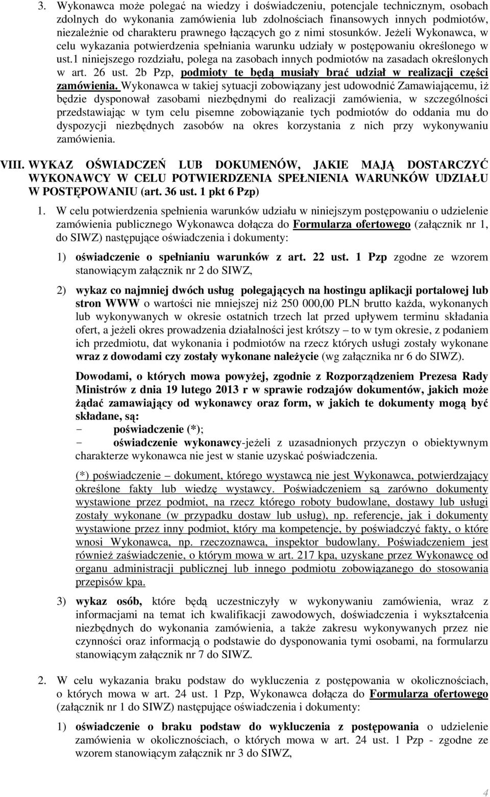 1 niniejszego rozdziału, polega na zasobach innych podmiotów na zasadach określonych w art. 26 ust. 2b Pzp, podmioty te będą musiały brać udział w realizacji części zamówienia.