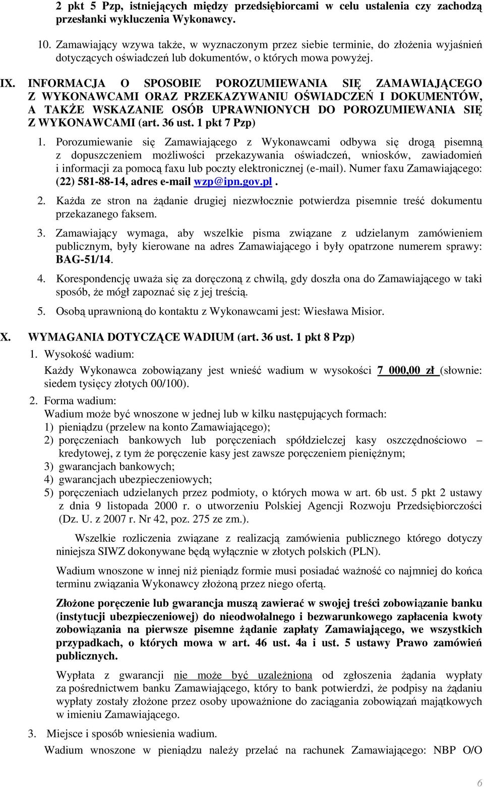 INFORMACJA O SPOSOBIE POROZUMIEWANIA SIĘ ZAMAWIAJĄCEGO Z WYKONAWCAMI ORAZ PRZEKAZYWANIU OŚWIADCZEŃ I DOKUMENTÓW, A TAKśE WSKAZANIE OSÓB UPRAWNIONYCH DO POROZUMIEWANIA SIĘ Z WYKONAWCAMI (art. 36 ust.