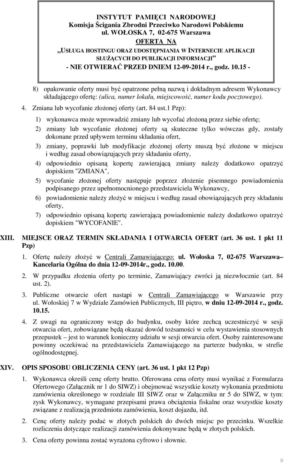 15-8) opakowanie oferty musi być opatrzone pełną nazwą i dokładnym adresem Wykonawcy składającego ofertę: (ulica, numer lokalu, miejscowość, numer kodu pocztowego). 4.