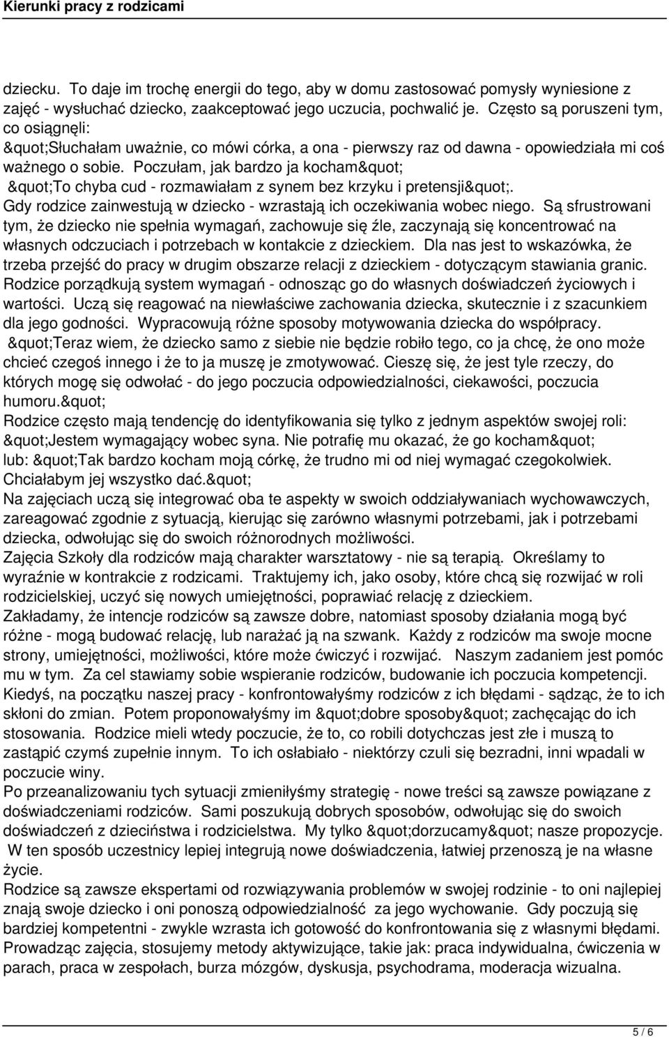 Poczułam, jak bardzo ja kocham" "To chyba cud - rozmawiałam z synem bez krzyku i pretensji". Gdy rodzice zainwestują w dziecko - wzrastają ich oczekiwania wobec niego.