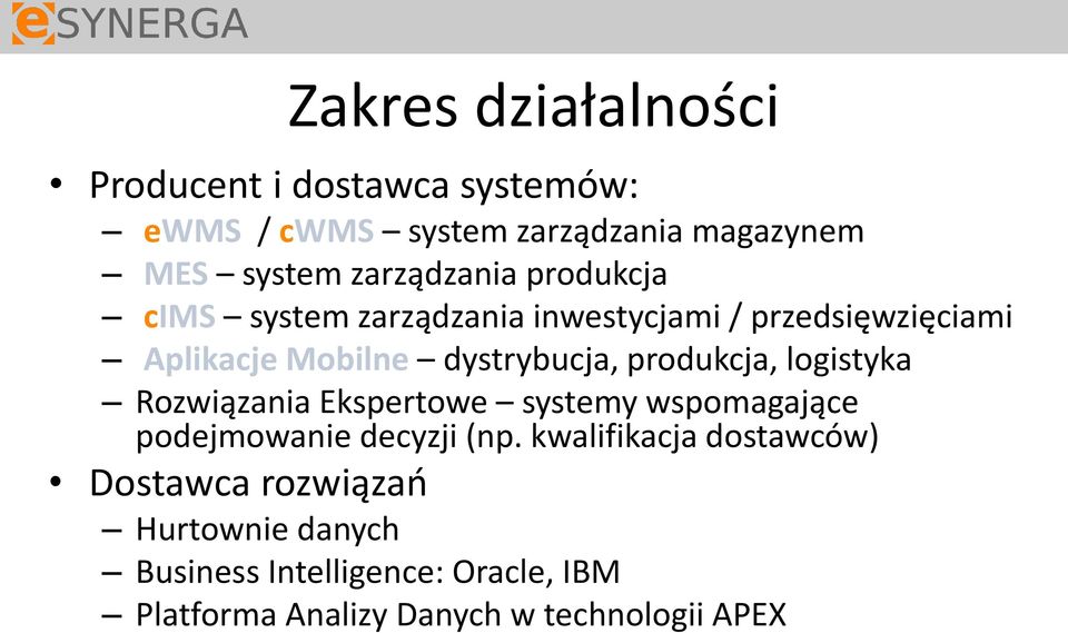 produkcja, logistyka Rozwiązania Ekspertowe systemy wspomagające podejmowanie decyzji (np.