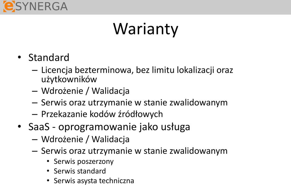 źródłowych SaaS - oprogramowanie jako usługa Wdrożenie / Walidacja Serwis oraz