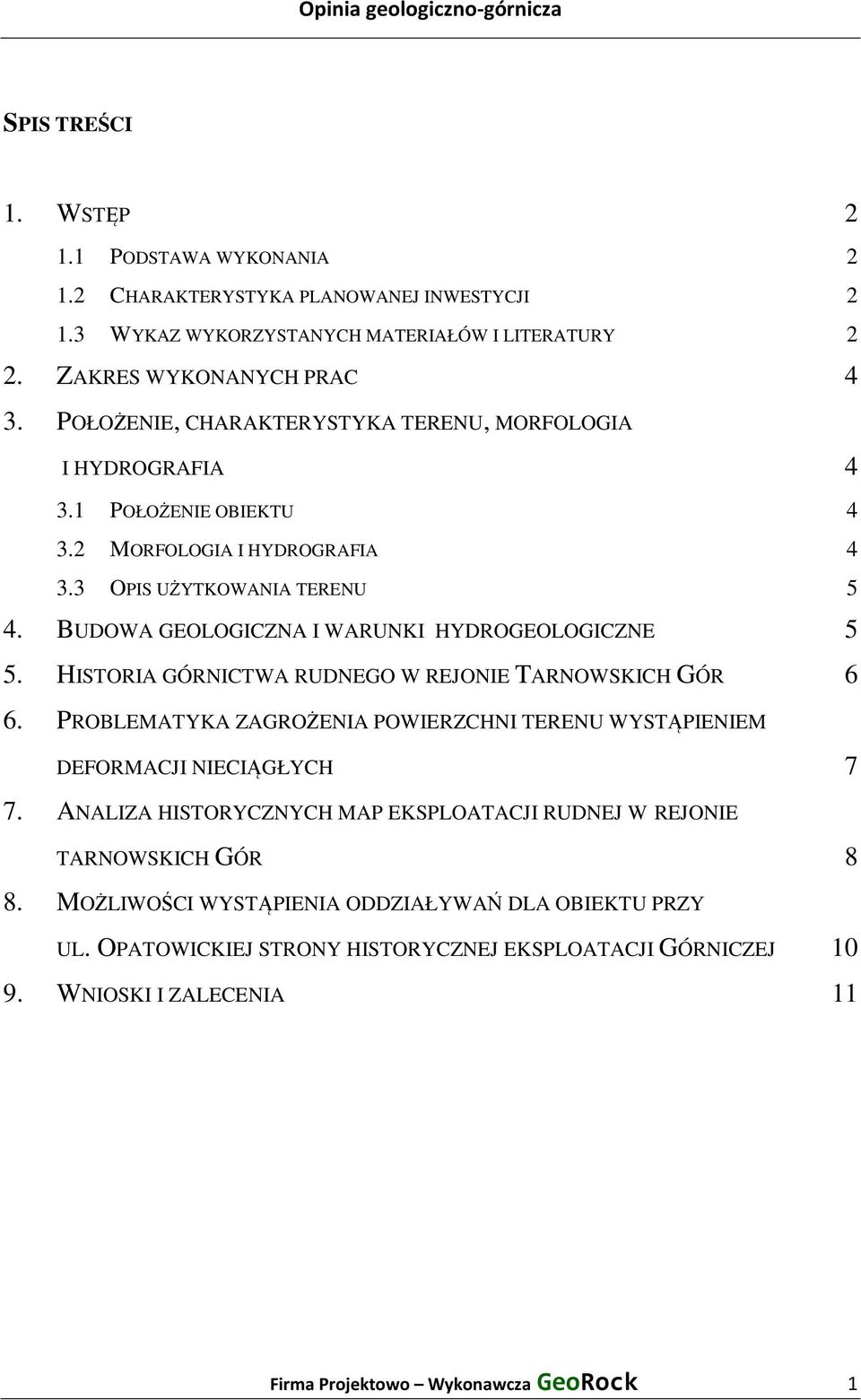 BUDOWA GEOLOGICZNA I WARUNKI HYDROGEOLOGICZNE 5 5. HISTORIA GÓRNICTWA RUDNEGO W REJONIE TARNOWSKICH GÓR 6 6. PROBLEMATYKA ZAGROŻENIA POWIERZCHNI TERENU WYSTĄPIENIEM DEFORMACJI NIECIĄGŁYCH 7 7.