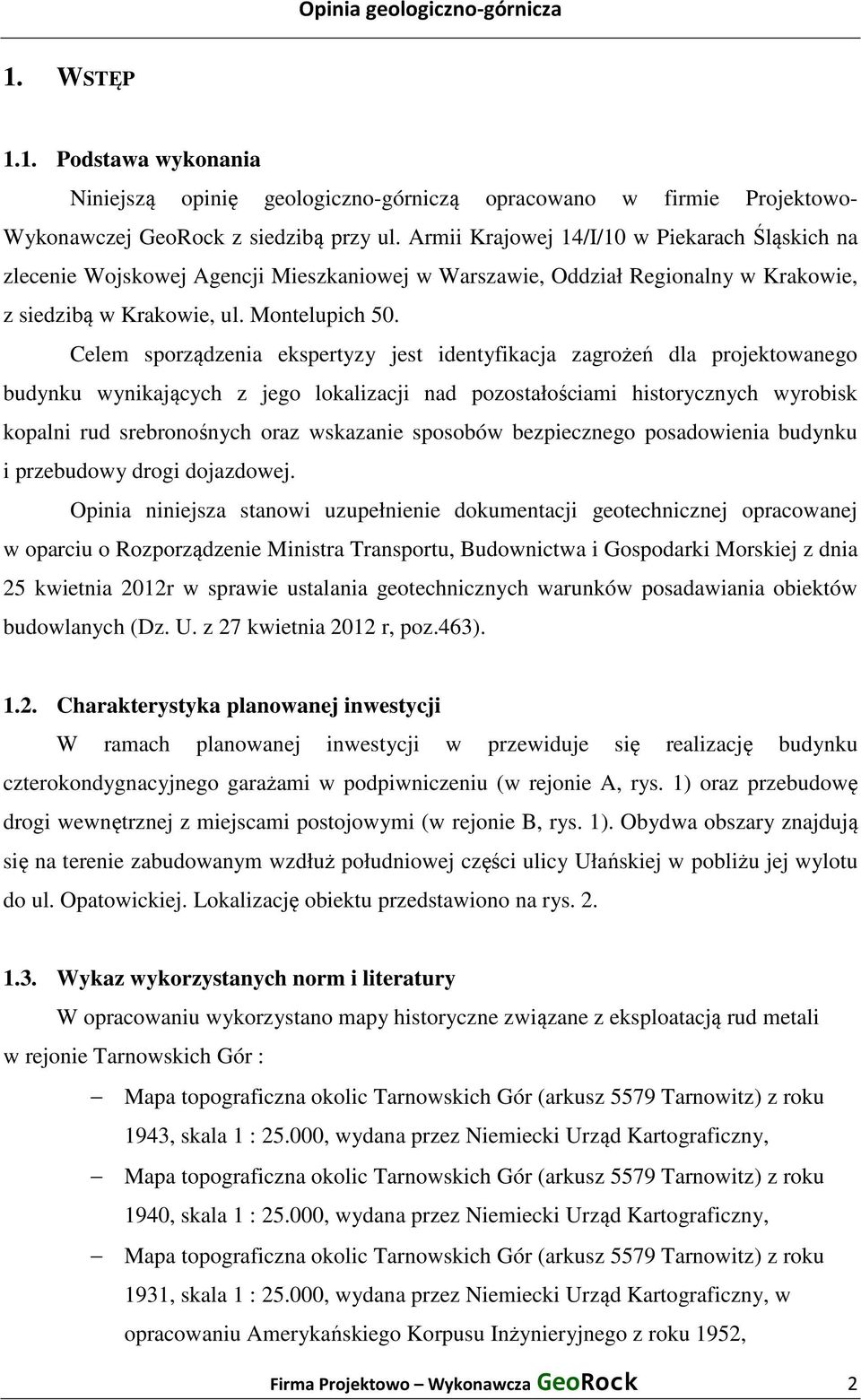 Celem sporządzenia ekspertyzy jest identyfikacja zagrożeń dla projektowanego budynku wynikających z jego lokalizacji nad pozostałościami historycznych wyrobisk kopalni rud srebronośnych oraz